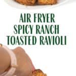 photo collage of plate of air fried toasted spicy ranch ravioli with one dipping in ranch dressing