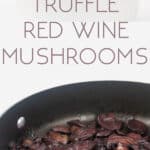 photo collage of a pan and a white bowl filled with truffle red wine mushrooms