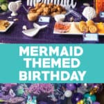 photo collage of food and decorations for a mermaid themed birthday