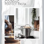 photo collage of The ultimate guide to cooking perfect pasta