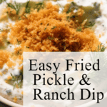 bowl of Easy Fried Pickle & Ranch Dip with panko breadcrumbs and dill on top