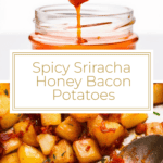 photo collage of Spicy Sriracha Honey Bacon Potatoes in a bowl and on a baking sheet